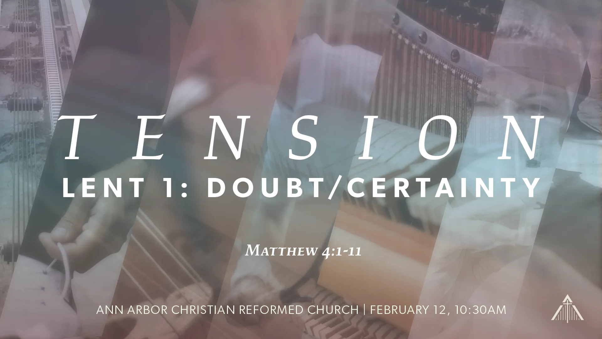 Tension — Lent 1: Doubt/Certainty — series graphic with sliced, layered imagery behind wide-tracked serif capitals